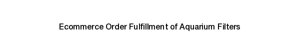Ecommerce fulfillment services for Aquarium Filters products