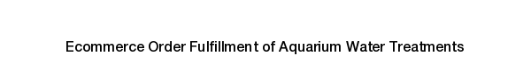 Ecommerce fulfillment services for Aquarium Water Treatments products