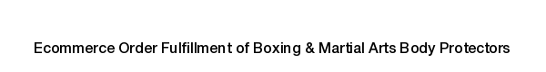 Ecommerce fulfillment services for Boxing & Martial Arts Body Protectors products