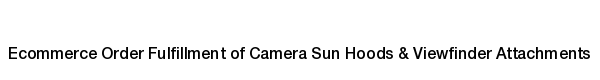 Ecommerce fulfillment services for Camera Sun Hoods & Viewfinder Attachments products