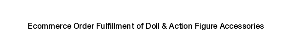 Ecommerce fulfillment services for Doll & Action Figure Accessories products