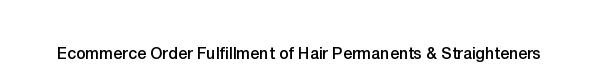 Ecommerce fulfillment services for Hair Permanents & Straighteners products