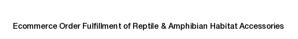 Ecommerce fulfillment services for Reptile & Amphibian Habitat Accessories products