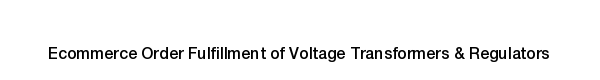 Ecommerce fulfillment services for Voltage Transformers & Regulators products